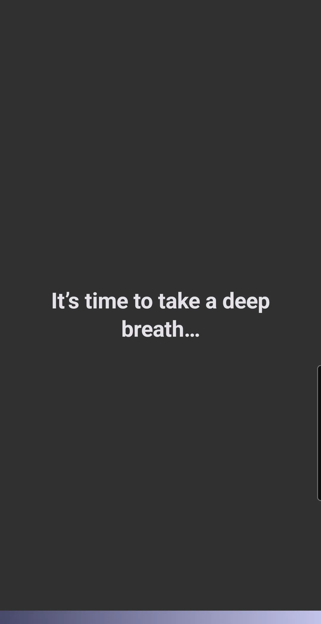 one sec's pause screen: the words "It's time to take a deep breath..." in white on a dark grey background